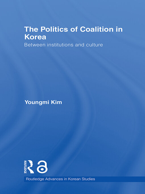 Title details for The Politics of Coalition in Korea by Youngmi Kim - Available